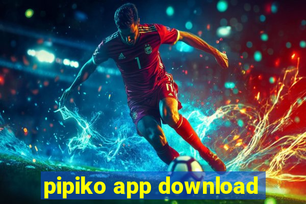 pipiko app download